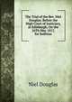 The Trial of the Rev. Niel Douglas: Before the High Court of Justiciary, at Edinburgh, On the 26Th May 1817, for Sedition, Niel Douglas 