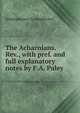 The Acharnians. Rev., with pref. and full explanatory notes by F.A. Paley, Aristophanes Aristophanes 