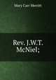 Rev. J.W.T. McNiel;, Mary Carr Merritt 