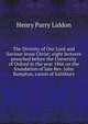 The Divinity of Our Lord and Saviour Jesus Christ; eight lectures preached before the University of Oxford in the year 1866 on the foundation of late Rev. John Bampton, canon of Salisbury, Henry Parry Liddon 