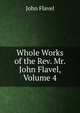 Whole Works of the Rev. Mr. John Flavel, Volume 4, John Flavel 