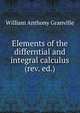 Elements of the differntial and integral calculus (rev. ed.), William Anthony Granville 