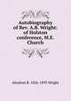 Autobiography of Rev. A.B. Wright: of Holston conference, M.E. Church, Absalom B. 1826-1893 Wright 