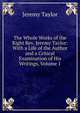 The Whole Works of the Right Rev. Jeremy Taylor: With a Life of the Author and a Critical Examination of His Writings, Volume 1, Jeremy Taylor 