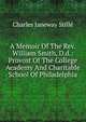 A Memoir Of The Rev. William Smith, D.d.: Provost Of The College Academy And Charitable School Of Philadelphia, Charles Janeway Stille 