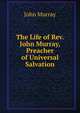 The Life of Rev. John Murray, Preacher of Universal Salvation, John Murray (Firm) 