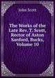 The Works of the Late Rev. T. Scott, Rector of Aston Sanford, Bucks, Volume 10, Scott, John 
