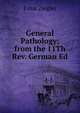 General Pathology; from the 11Th Rev. German Ed, Ernst Ziegler 