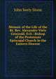 Memoir of the Life of the Rt. Rev. Alexander Viets Griswold, D.D.: Bishop of the Protestant Episcopal Church in the Eastern Diocese, John Seely Stone 