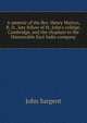 A memoir of the Rev. Henry Martyn, B. D., late fellow of St. John's college, Cambridge, and the chaplain to the Honourable East India company, John Sargent 