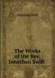 The Works of the Rev. Jonathan Swift ., Swift, Jonathan, 1667-1745 