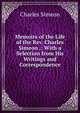 Memoirs of the Life of the Rev. Charles Simeon .: With a Selection from His Writings and Correspondence, Charles Simeon 