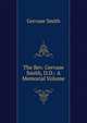 The Rev. Gervase Smith, D.D.: A Memorial Volume, Gervase Smith 