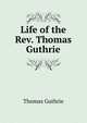 Life of the Rev. Thomas Guthrie, Thomas Guthrie 