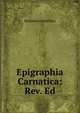 Epigraphia Carnatica: Rev. Ed, Benjamin Lewis Rice 