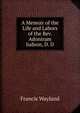 A Memoir of the Life and Labors of the Rev. Adoniram Judson, D. D., Wayland, Francis 