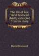 The life of Rev. David Brainerd: chiefly extracted from his diary, David Brainerd 