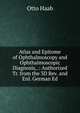 Atlas and Epitome of Ophthalmoscopy and Ophthalmoscopic Diagnosis, .: Authorized Tr. from the 3D Rev. and Enl. German Ed, Otto Haab 