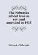 The Nebraska school laws as rev. and amended in 1915, Nebraska Nebraska 