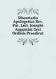 Dissertatio Apologetica Rev. Pat. Lect. Josephi Augustini Orsi Ordinis Praedicat, 
