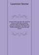 Letters of the Late Rev. Mr. Laurence Sterne, to His Most Intimate Friends: With a Fragment in the Manner of Rabelais : To Which Are Prefix'd, Memoirs of His Life and Family, Laurence Sterne 