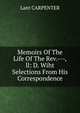 Memoirs Of The Life Of The Rev.---,ll: D. Wiht Selections From His Correspondence, Lant CARPENTER 