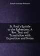 St. Paul's Epistle to the Ephesians: A Rev. Text and Translation with Exposition and Notes, Joseph Armitage Robinson 