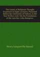 The Limits of Religious Thought Examined in Eight Lectures: Preached Before the University of Oxford, in the Year M.Dccc.Lviii. On the Foundation of the Late Rev. John Bampton ., Henry Longueville Mansel 