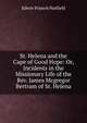 St. Helena and the Cape of Good Hope: Or, Incidents in the Missionary Life of the Rev. James Mcgregor Bertram of St. Helena, Edwin Francis Hatfield 