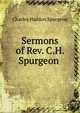 Sermons of Rev. C.H. Spurgeon ., Charles Haddon Spurgeon 