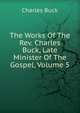 The Works Of The Rev. Charles Buck, Late Minister Of The Gospel, Volume 5, Charles Buck 