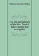The life and labours of the Rev. Daniel Baker, pastor and evangelist, William Mumford Baker 