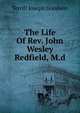 The Life Of Rev. John Wesley Redfield, M.d, Terrill Joseph Goodwin 