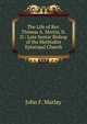 The Life of Rev. Thomas A. Morris, D.D.: Late Senior Bishop of the Methodist Episcopal Church, John F. Marlay 