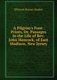 A Pilgrim's Foot-Prints, Or, Passages in the Life of Rev. John Hancock, of East Madison, New Jersey, Ellwood Haines Stokes 