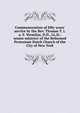 Commemoration of fifty years' service by the Rev. Thomas T. i.e. E. Vermilye, D.D., LL.D.: senior minister of the Reformed Protestant Dutch Church of the City of New York, 