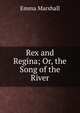 Rex and Regina; Or, the Song of the River, Emma Marshall 