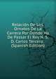 Relacion De Los. Ornatos De La Carrera Por Donde Ha De Passar El Rey N. S. D. Carlos Tercero . (Spanish Edition), 