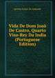 Vida De Dom Joao De Castro, Quarto Viso-Rey Da India (Portuguese Edition), Jacinto Freire De Andrade 