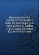 Representacion Contra El Pretendido Voto De Santiago Que Hace Al Rey D. Carlos Iii El Duque De Arcos (Spanish Edition), 