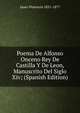 Poema De Alfonso Onceno Rey De Castilla Y De Leon, Manuscrito Del Siglo Xiv; (Spanish Edition), Janer Florencio 1831-1877 