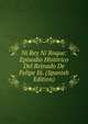 Ni Rey Ni Roque: Episodio Historico Del Reinado De Felipe Iii. (Spanish Edition), 