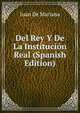 Del Rey Y De La Institucion Real (Spanish Edition), Juan De Mariana 