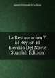 La Restauracion Y El Rey En El Ejercito Del Norte (Spanish Edition), Agustin Fernando De La Serna 