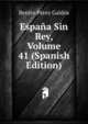 Espana Sin Rey, Volume 41 (Spanish Edition), Benito Perez Galdos 
