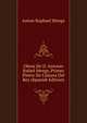 Obrus De D. Antonio Rafael Mengs, Primer Pintor De Camara Del Rey (Spanish Edition), Anton Raphael Mengs 