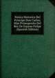 Notica Historica Del Principe Don Carlos; Hijo Primogenito Del Rey De Espana Felipe (Spanish Edition), 