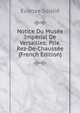 Notice Du Musee Imperial De Versailles: Ptie. Rez-De-Chaussee (French Edition), Eudoxe Soulie 