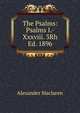 The Psalms: Psalms I.-Xxxviii. 3Rh Ed. 1896, Alexander Maclaren 