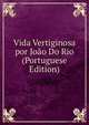 Vida Vertiginosa por Joao Do Rio (Portuguese Edition), 